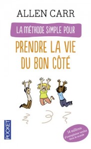 Allen Carr - La méthode simple pour prendre la vie du bon côté