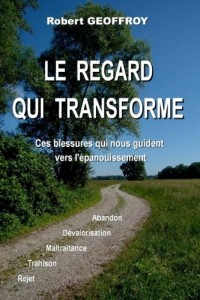 Robert Geoffroy - Le regard qui transforme